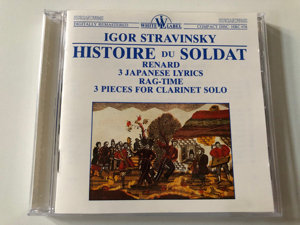 Igor Stravinsky - Histoire Du Soldat, Renard, Three Japanese Lyrics, Rag-time, 3 Pieces For Clarinet Solo / White Label / Hungaroton Audio CD 1988 Stereo / HRC 078