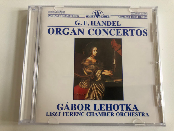 G. F. Handel - Organ Concertos / Gábor Lehotka, Liszt Ferenc Chamber Orchestra / White Label / Hungaroton Audio CD 1988 Stereo / HRC 099