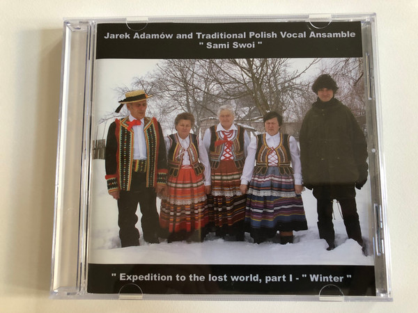 Jarek Adamow and Traditional Polish Vocal Ansamble ''Sami Swoi'' / ''Expedition to the lost world, part I - ''Winter'' / Folken Music Audio CD 2006 / CD 01