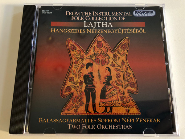 From The Instrumental Folk Collection Of Lajtha - Hangszeres Népzenegyűjtéséből / Balassagyarmati És Soproni Népi Zenekar = Two Folk Orchestras / Hungaroton Classic Audio CD 2001 Mono / HCD 18206