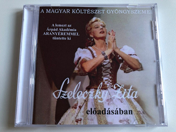 A Magyar Költészet Gyöngyszemei - Szeleczky Zita eloadasaban / A lemezt az Arpad Akademia ARANYEREMMEL tuntette ki / Audio CD 2007