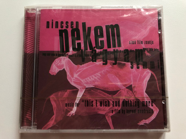 Nincsen Nekem Vágyam Semmi - Music for ''This I Wish and nothing more'', a film by Kornel Mundruczo / TwelveTones Records Audio CD 2001 / 001-01/2001