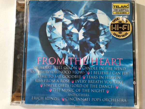 From The Heart - Erich Kunzel, Cincinnati Pops Orchestra / My Heart Will Go On, Candle in the Wind, Sail Away (Orinoco Flow), I Believe I Can Fly, Time to Say Goodbye, Tears in Heaven, Kiss from a Rose / Telarc Audio CD 1998 / CD-80510