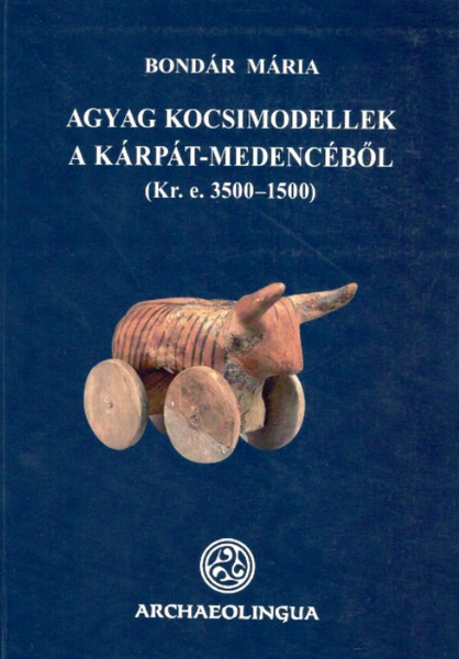 Agyag kocsimodellek a Kárpát-medencéből / Archaeolingua Kr.e. 3500–1500 (9789639911321)