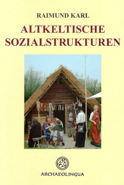 Raimund Karl: Altkeltische Sozialstrukturen / Archaeolingua 2006