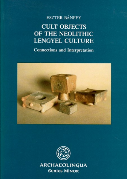 Eszter Bánffy: Cult Objects of the Neolithic Lengyel Culture / Archaeolingua 1997 