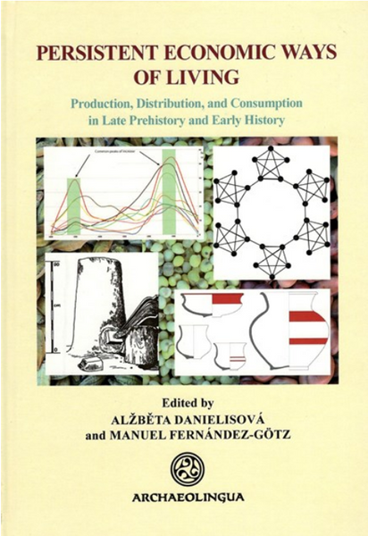 Alžběta Danielisová and Manuel Fernández-Götz: Persistent Economic Ways of Living. Production, Distribution, and Consumption in Late Prehistory and Early History / Archaeolingua 2015 