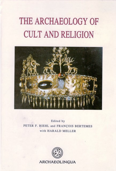 P. F. Biehl et al.: The Archaeology of Cult and Religion / Archaeolingua 2001