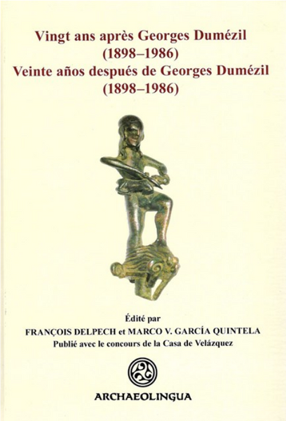 Vingt ans apres Georges Dumezil F. Delpech, M. V. García Quintela: Vingt ans après Georges Dumézil (1898−1986) / Archaeolingua 2009