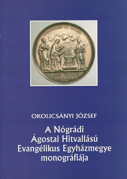 A Nógrádi Ágostai Hitvallású Evangélikus Egyházmegye monográfiája, Okolicsányi József, METEM-HEH, 2009