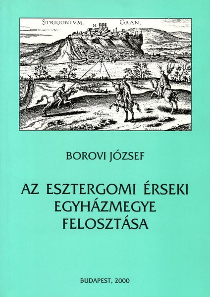 Az esztergomi érseki egyházmegye felosztása, Borovi József, METEM, 2000