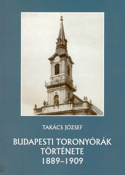 Budapesti toronyórák története 1889–1909, Takács József, METEM-HEH, 2007