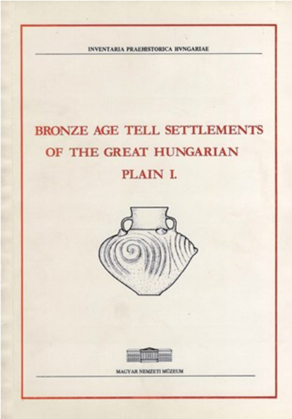 Tibor Kovács–Ilona Stanczik: Bronze Age Tell Settlements of the Great Hungarian. Plain I.