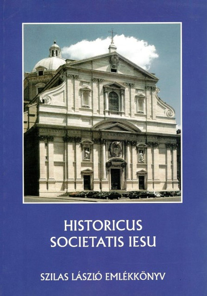 Historicus Societatis Iesu. Szilas László emlékkönyv, Molnár Antal-Szilágyi Csaba-Zombori István, METEM-HEH, 2007