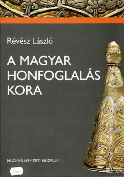 Révész László: A magyar honfoglalás kora (Kiállításvezető-időszaki)