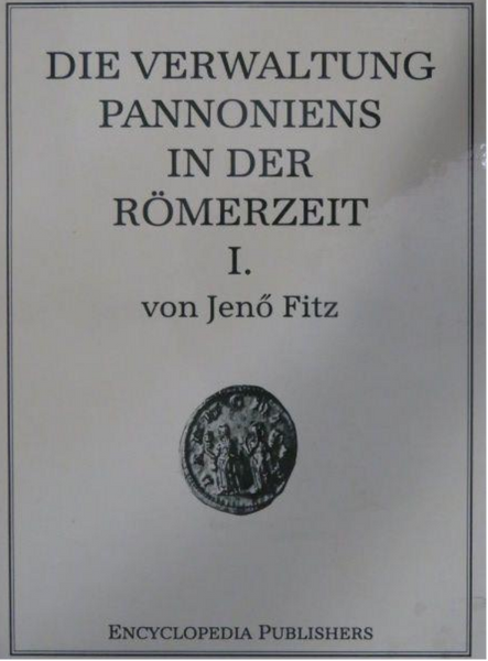 Fitz Jenő: Die Verwaltung Pannoniens in der Römerzeit I-IV. (9638477008)