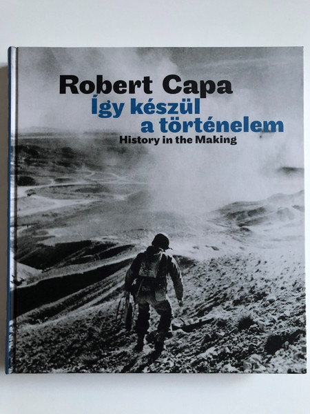 Robert Capa History in the Making  Robert Capa Így készül a történelem (kétnyelvű)  Bilingual English, Hungarian (9789637061707)