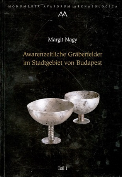 Nagy Margit: Awarenzeitliche Gräberfelder im Stadtgebiet von Budapest I-II.
