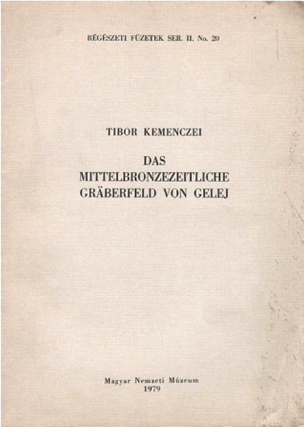 Kemenczei Tibor: Das Mittelbronzezeitliche Gräberfeld von Gelej