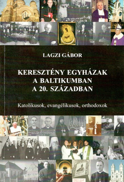 Keresztény egyházak a Baltikumban a 20. században. Katolikusok, evangélikusok, orthodoxok, Lagzi Gábor, METEM-HEH, 2013