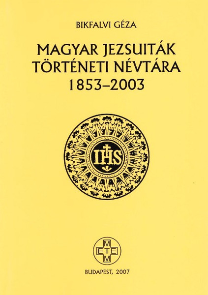 Magyar jezsuiták történeti névtára 1853–2003, Bikfalvi Géza, METEM-HEH, 2007