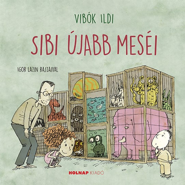 Sibi újabb meséi / Vibók Ildi / Illusztrátor: Igor Lazin / Holnap Kiadó / 2018