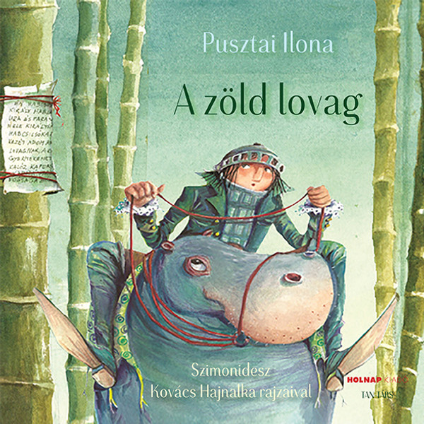 A zöld lovag / Pusztai Ilona / Illusztrátor: Szimonidesz Hajnalka / Holnap Kiadó / 2016