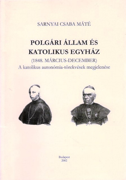 Polgári állam és katolikus egyház (1848. március-december), Sarnyai Csaba Máté, METEM, 2002