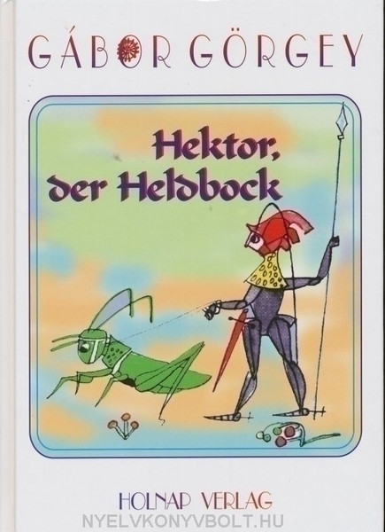Hektor, der Heldbock / Görgey Gábor / Illusztrátor: Szántó Piroska  / Holnap Kiadó / 1999