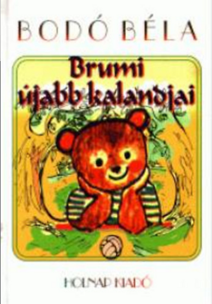Brumi újabb kalandjai / Bodó Béla / Illusztrátor: Szávay Edit / Holnap Kiadó / 2009