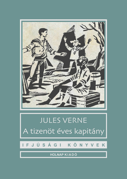 A tizenöt éves kapitány / Jules Verne / Illusztrátor: Kass János / Sorozat: Ifjúsági Könyvek sorozat / Holnap Kiadó / 2018