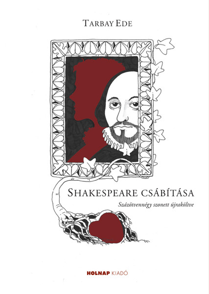 Shakespeare csábítása / Tarbay Ede / Illusztrátor: Borbás Zoltán / Holnap Kiadó / 2014