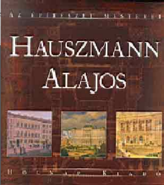 Hauszmann Alajos - első kiadás / 50% kedvezménnyel / Sorozat: Az Építészet Mesterei / Sorozat szerkesztő: Gerle János / Holnap Kiadó / 2004