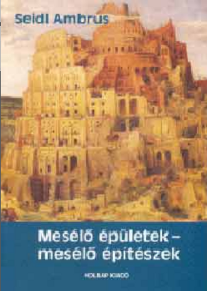 Mesélő épületek-mesélő építészek / Seidl Ambrus / Holnap Kiadó / 2004