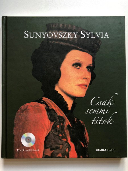 Csak semmi titok - Sunyovszky Sylvia / No Secrets - Biography of hungarian actress Sylvia Sunyovszky / Holnap Kiadó 2013 / Hardcover (9789633490617)