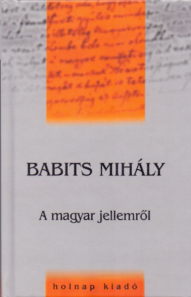 A magyar jellemről / Babits Mihály / Sorozat: Művelődéstörténeti Zsebkönyvek / Holnap Kiadó / 1999