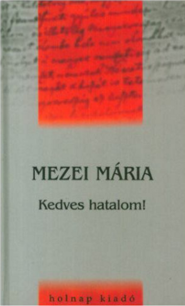 Kedves Hatalom! / Mezei Mária / Sorozat: Művelődéstörténeti Zsebkönyvek / Holnap Kiadó / 2001