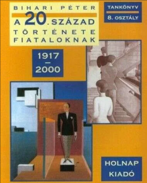 A 20. század története fiataloknak / Bihari Péter / Holnap Kiadó / 2002