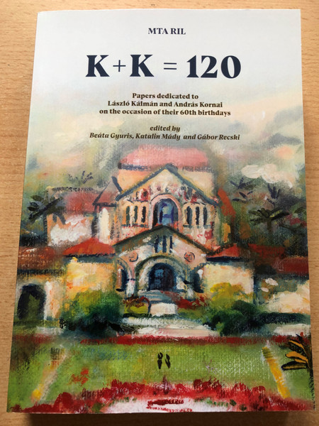 K + K = 120 Papers dedicated to László Kálmán and András Kornai on the occasion of their 60th birthdays by Beáta Gyuris, Katalin Mády and Gábor Recski / MTA Ril 2019 / Paperback (9789639074828)