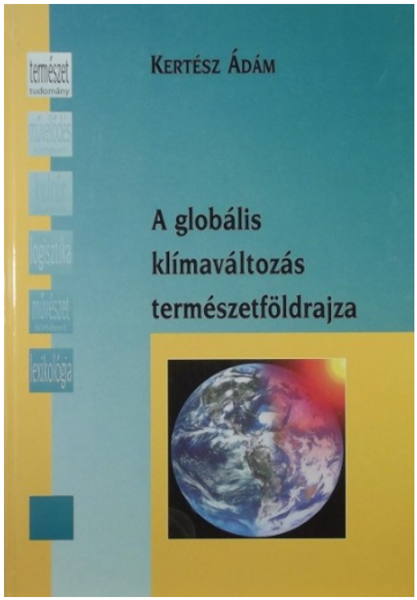 A globális klímaváltozás természetföldrajza / Kertész Ádám / Sorozat: Nem Csak Egyetemistáknak sorozat / Holnap Kiadó / 2001