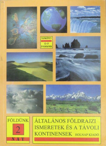 Általános földrajzi ismeretek... / Tankönyv / Mohácsi Sándor – Muszta Attila / Holnap Kiadó / 1996