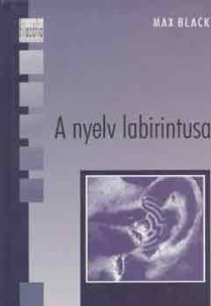 A nyelv labirintusa / Max Black / Sorozat: Nem Csak Egyetemistáknak sorozat / Holnap Kiadó / 1998