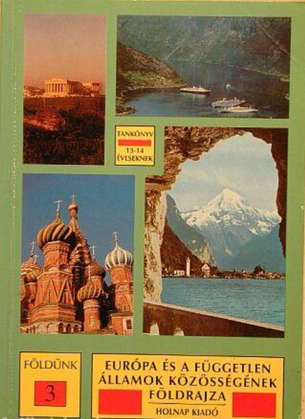 Európa és a FÁK földrajza /13-14 éveseknek/ Tankönyv / Mohácsi Sándor – Muszta Attila / Holnap Kiadó / 1998