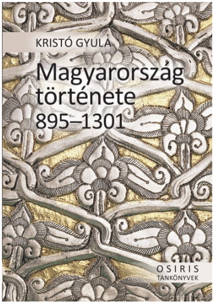 Magyarország története 895-1301 / Kristó Gyula / Osiris Kiadó / 2019