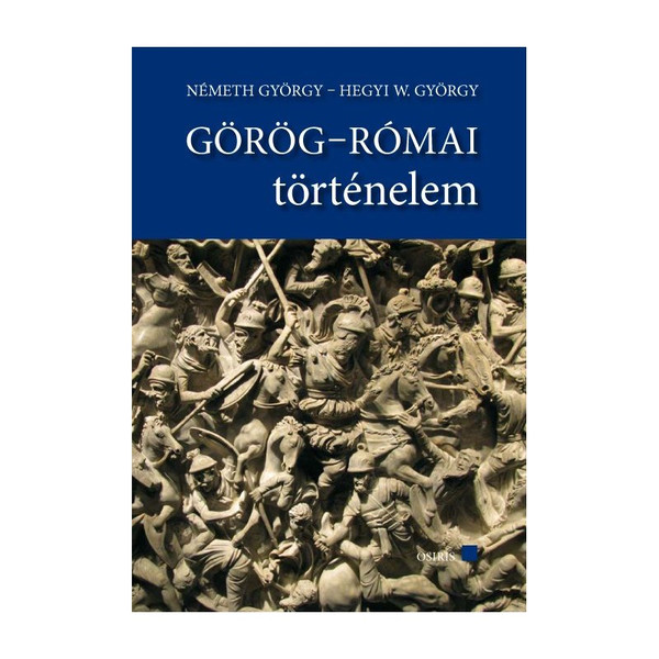 Görög-Római történelem tankönyv+szöveggyűjtemény / Németh György Hegyi W. György  / Osiris Kiadó / 2011