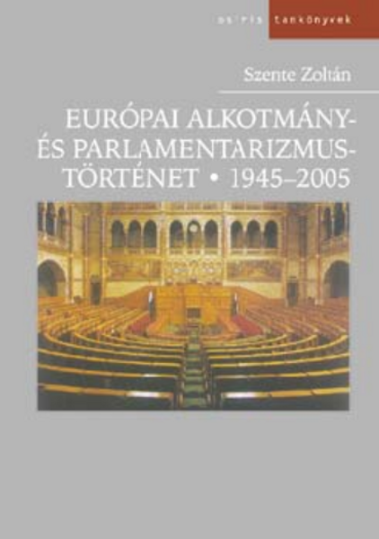 Európai alkotmány- és parlamentarizmustörténet – 1945-2005 / Szente Zoltán / Osiris Kiadó / 2006