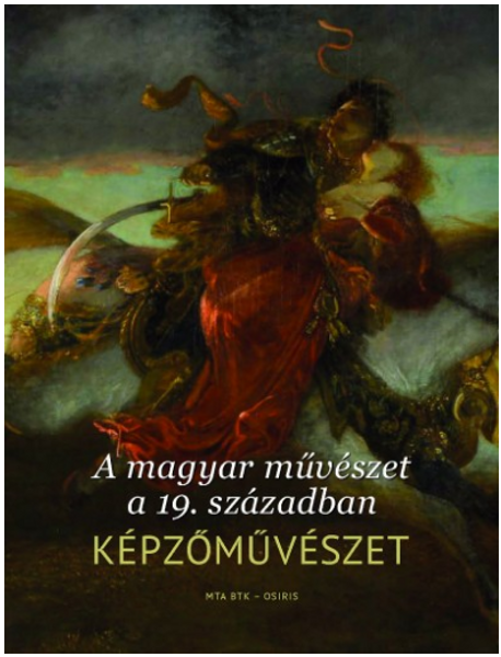 A magyar művészet a 19. században. Képzőművészet - A magyarországi művészet története /  Király Erzsébet - Papp Júlia  / Osiris Kiadó / 2018