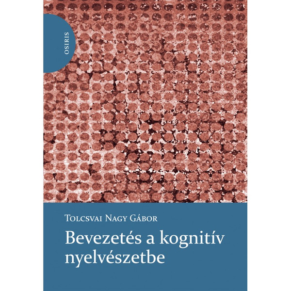 Bevezetés a kognitív nyelvészetbe / Tolcsvai Nagy Gábor  / Osiris Kiadó / 2013