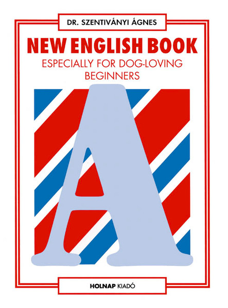 New English Book especially for Dog-loving Beginners, Dr. Szentiványi Ágnes