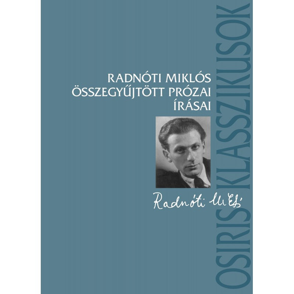 Radnóti Miklós összegyűjtött prózai írásai /  Radnóti Miklós - Ferencz Győző  / Osiris Kiadó / 2007